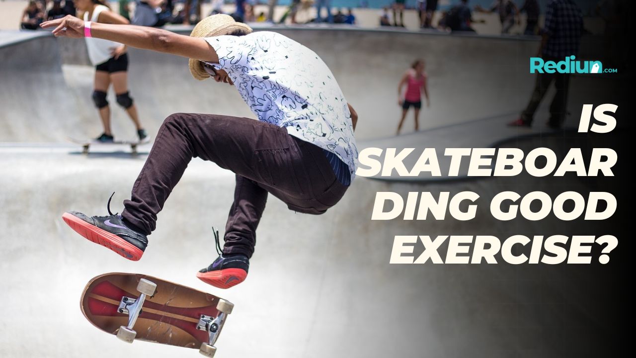 Is Skateboarding Good Exercise